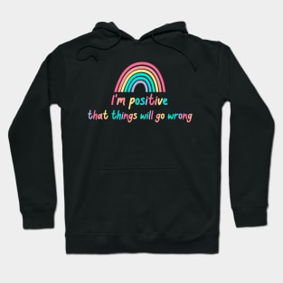 Optimistic pessimist : I'm positive that things will go wrong - Funny Hoodie